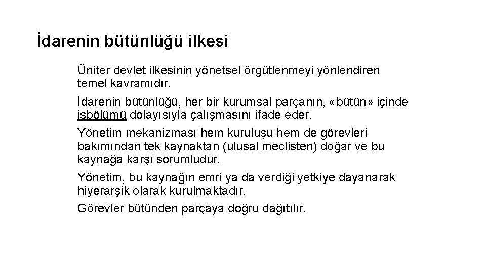 İdarenin bütünlüğü ilkesi Üniter devlet ilkesinin yönetsel örgütlenmeyi yönlendiren temel kavramıdır. İdarenin bütünlüğü, her