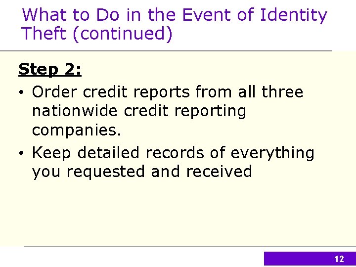What to Do in the Event of Identity Theft (continued) Step 2: • Order