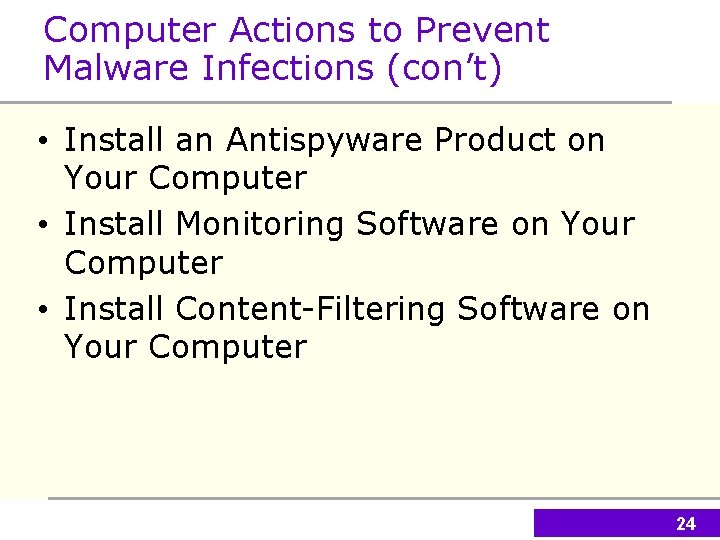 Computer Actions to Prevent Malware Infections (con’t) • Install an Antispyware Product on Your