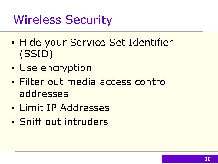 Wireless Security • Hide your Service Set Identifier (SSID) • Use encryption • Filter