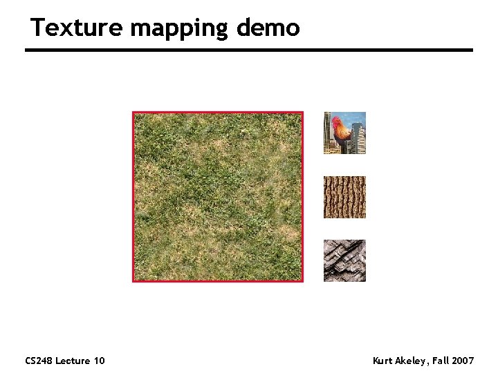 Texture mapping demo CS 248 Lecture 10 Kurt Akeley, Fall 2007 