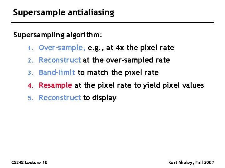 Supersample antialiasing Supersampling algorithm: 1. Over-sample, e. g. , at 4 x the pixel