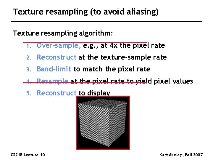 Texture resampling (to avoid aliasing) Texture resampling algorithm: 1. Over-sample, e. g. , at