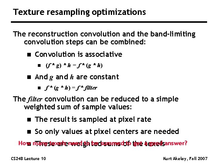 Texture resampling optimizations The reconstruction convolution and the band-limiting convolution steps can be combined: