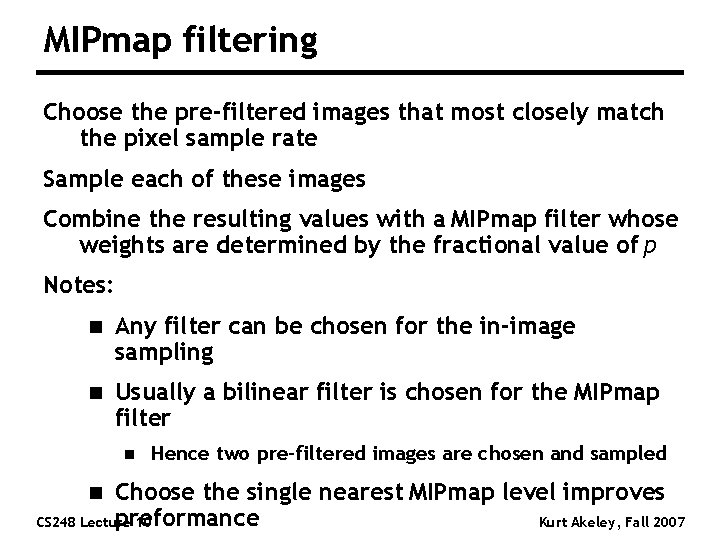 MIPmap filtering Choose the pre-filtered images that most closely match the pixel sample rate