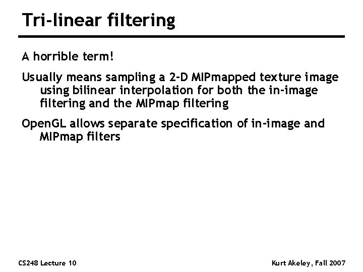 Tri-linear filtering A horrible term! Usually means sampling a 2 -D MIPmapped texture image