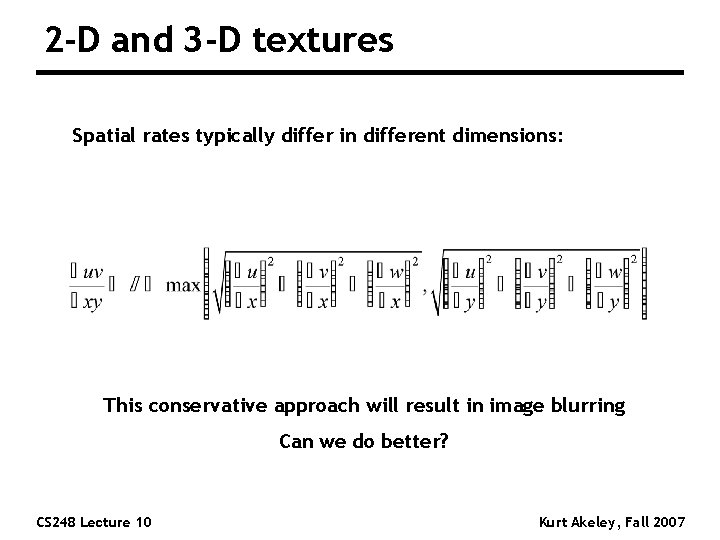 2 -D and 3 -D textures Spatial rates typically differ in different dimensions: This