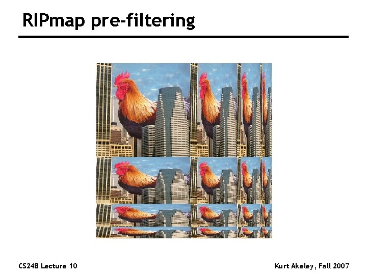 RIPmap pre-filtering CS 248 Lecture 10 Kurt Akeley, Fall 2007 