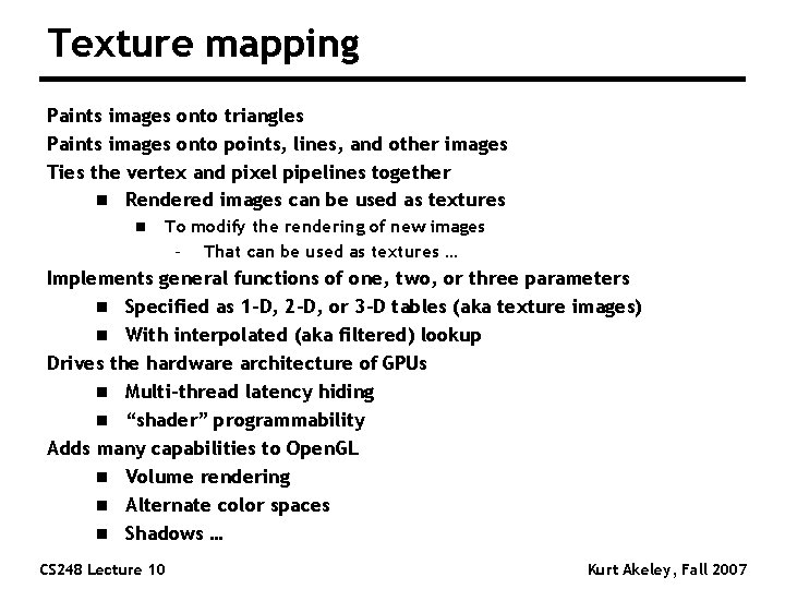 Texture mapping Paints images onto triangles Paints images onto points, lines, and other images