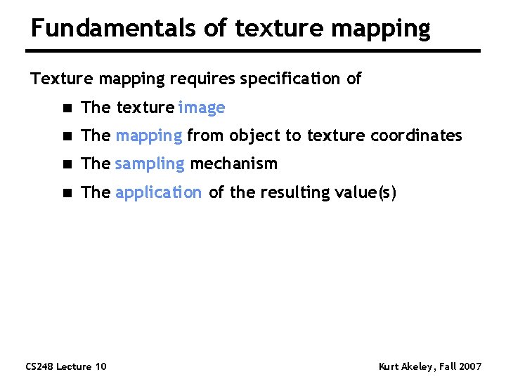 Fundamentals of texture mapping Texture mapping requires specification of n The texture image n