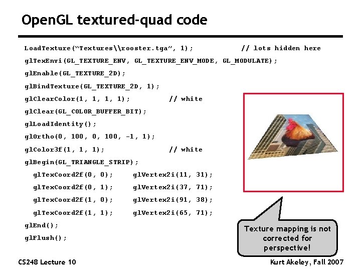 Open. GL textured-quad code Load. Texture(“Textures\rooster. tga”, 1); // lots hidden here gl. Tex.