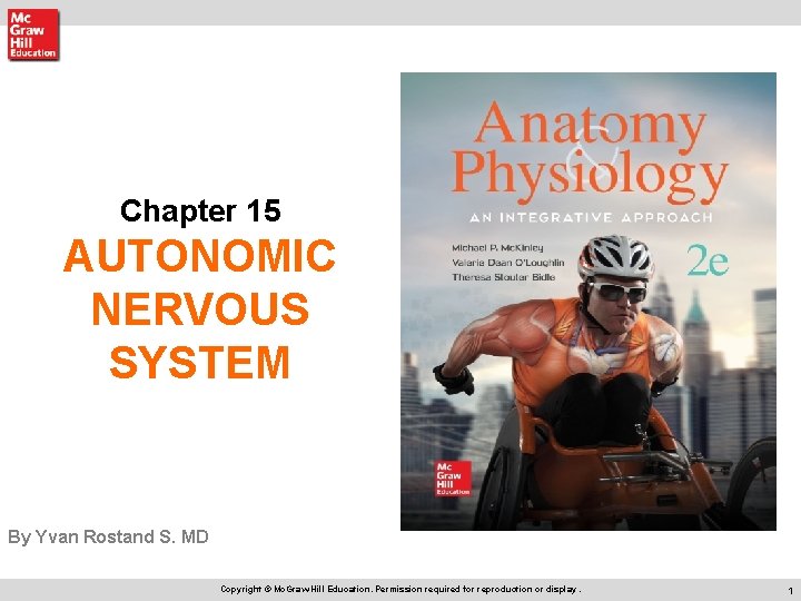 Chapter 15 AUTONOMIC NERVOUS SYSTEM By Yvan Rostand S. MD Copyright © Mc. Graw-Hill