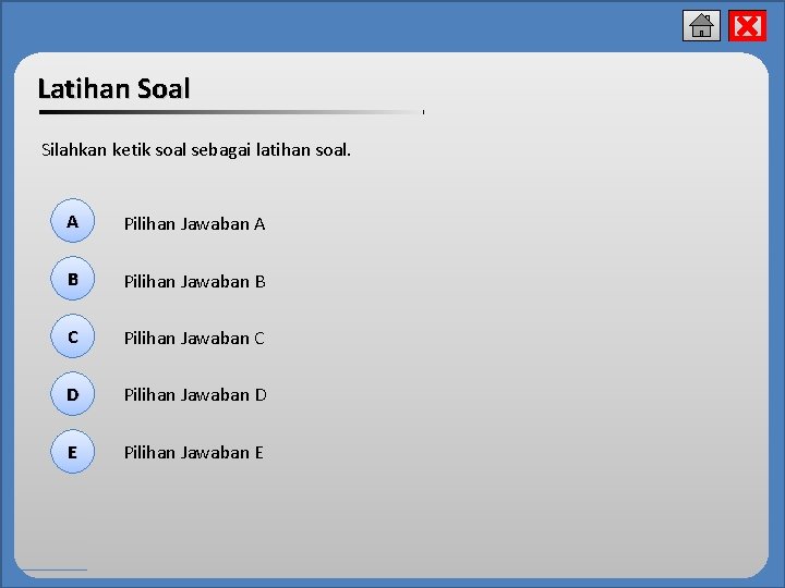 x Latihan Soal Silahkan ketik soal sebagai latihan soal. A Pilihan Jawaban A B