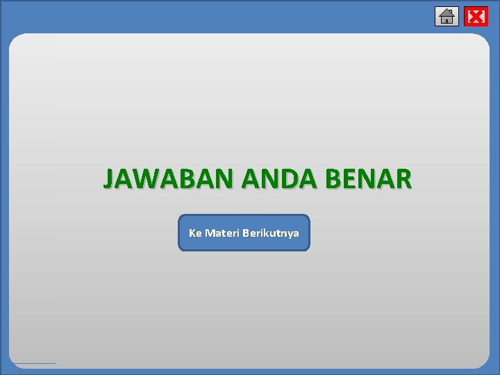 x JAWABAN ANDA BENAR Ke Materi Berikutnya 