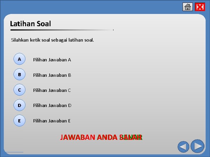 x Latihan Soal Silahkan ketik soal sebagai latihan soal. A Pilihan Jawaban A B