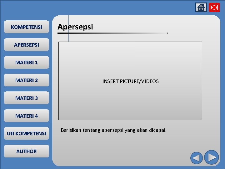 x KOMPETENSI Apersepsi APERSEPSI MATERI 1 MATERI 2 INSERT PICTURE/VIDEOS MATERI 3 MATERI 4