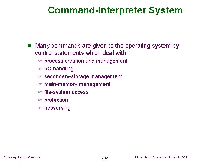Command-Interpreter System n Many commands are given to the operating system by control statements Command-Interpreter System n Many commands are given to the operating system by control statements