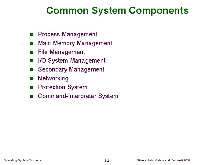 Common System Components n Process Management n Main Memory Management n File Management n Common System Components n Process Management n Main Memory Management n File Management n