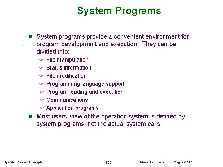 System Programs n System programs provide a convenient environment for program development and execution. System Programs n System programs provide a convenient environment for program development and execution.