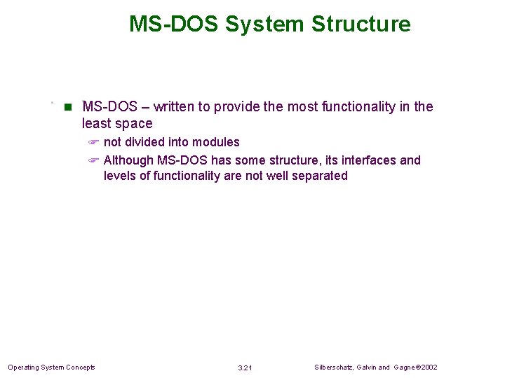 MS-DOS System Structure n MS-DOS – written to provide the most functionality in the MS-DOS System Structure n MS-DOS – written to provide the most functionality in the