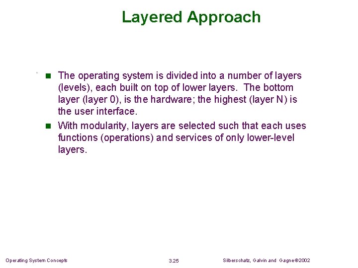 Layered Approach n The operating system is divided into a number of layers (levels), Layered Approach n The operating system is divided into a number of layers (levels),