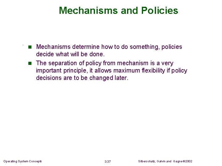 Mechanisms and Policies n Mechanisms determine how to do something, policies decide what will Mechanisms and Policies n Mechanisms determine how to do something, policies decide what will