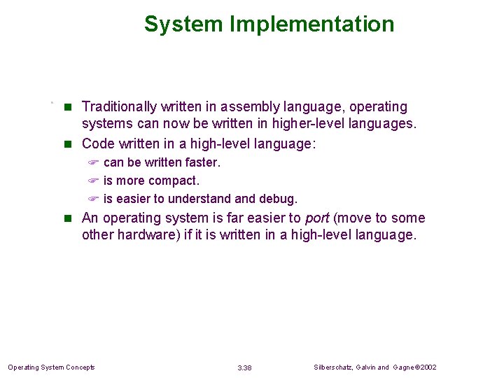 System Implementation n Traditionally written in assembly language, operating systems can now be written System Implementation n Traditionally written in assembly language, operating systems can now be written