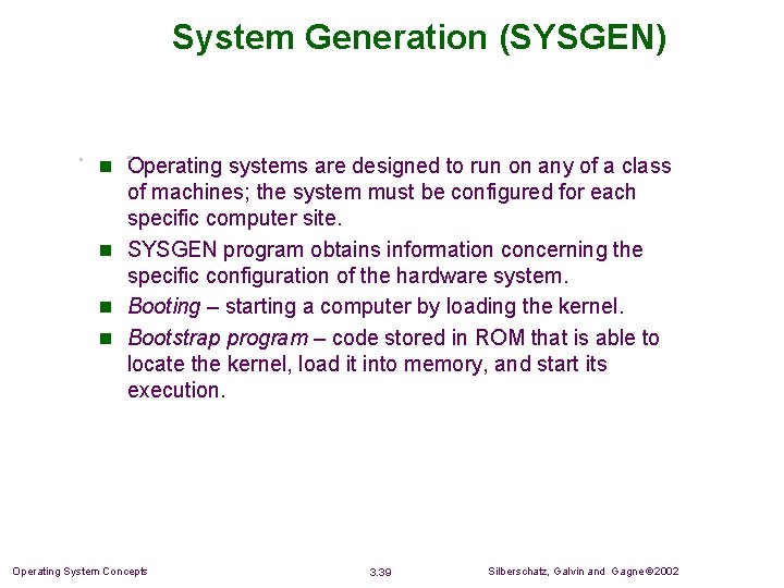System Generation (SYSGEN) n Operating systems are designed to run on any of a System Generation (SYSGEN) n Operating systems are designed to run on any of a