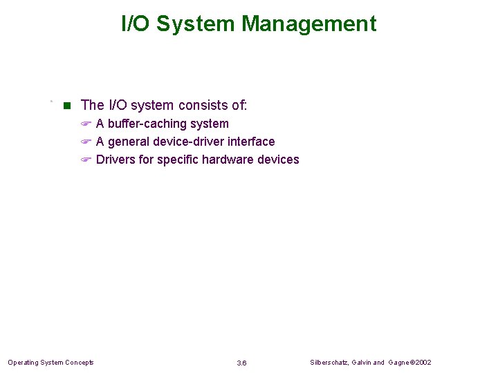 I/O System Management n The I/O system consists of: F A buffer-caching system F I/O System Management n The I/O system consists of: F A buffer-caching system F