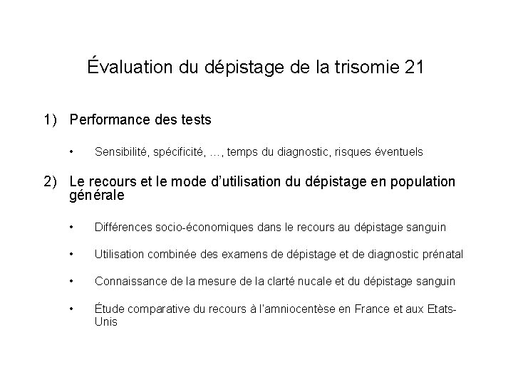 Évaluation du dépistage de la trisomie 21 1) Performance des tests • Sensibilité, spécificité,