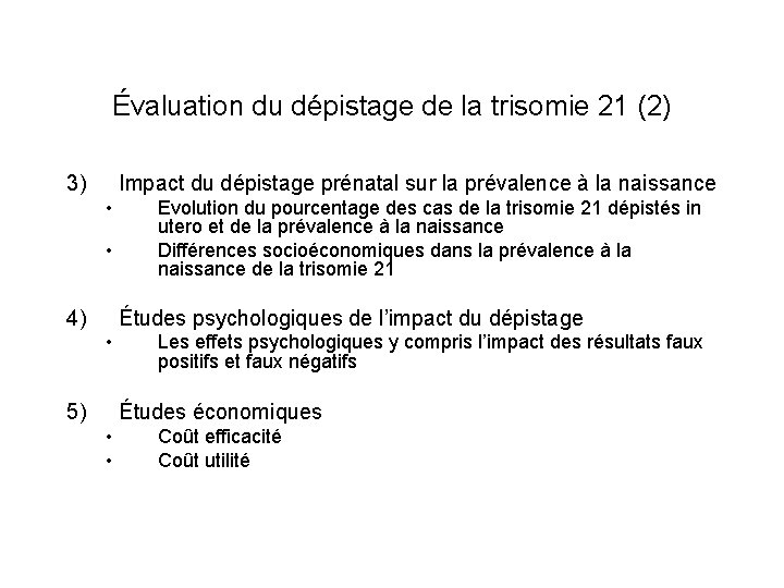 Évaluation du dépistage de la trisomie 21 (2) 3) Impact du dépistage prénatal sur