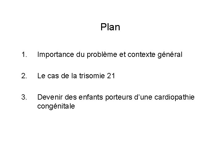 Plan 1. Importance du problème et contexte général 2. Le cas de la trisomie