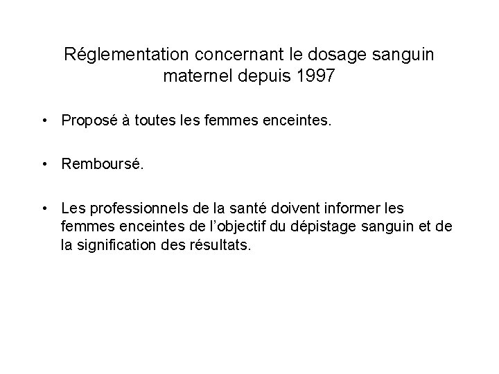 Réglementation concernant le dosage sanguin maternel depuis 1997 • Proposé à toutes les femmes