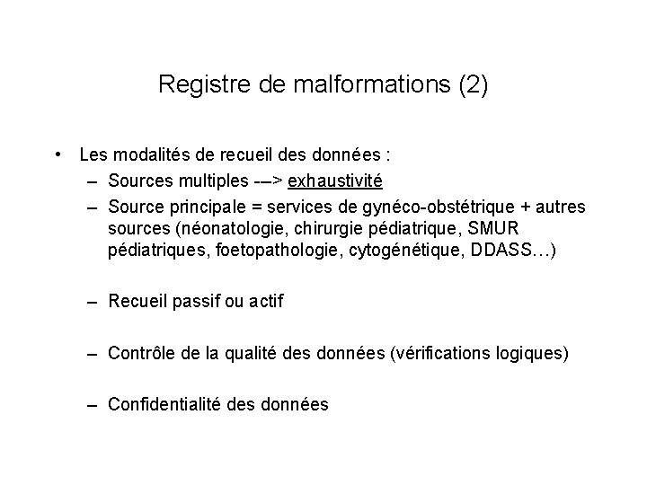 Registre de malformations (2) • Les modalités de recueil des données : – Sources