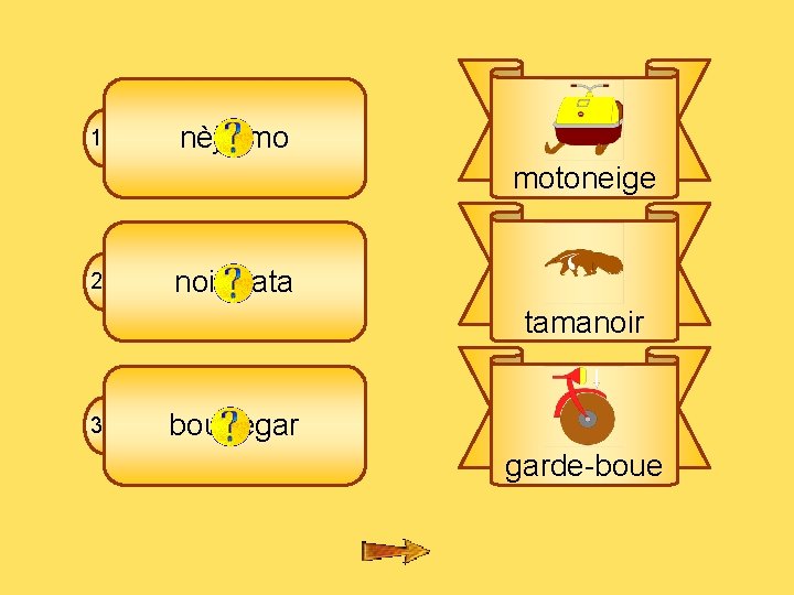 7 B 1 nèjtomo motoneige 2 noirmata tamanoir 3 boudegar garde-boue 