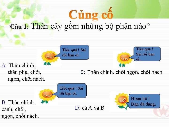 Câu 1: Thân cây gồm những bộ phận nào? Tiếc quá ! Sai rồi