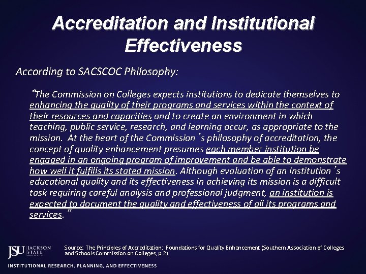 Accreditation and Institutional Effectiveness According to SACSCOC Philosophy: “The Commission on Colleges expects institutions