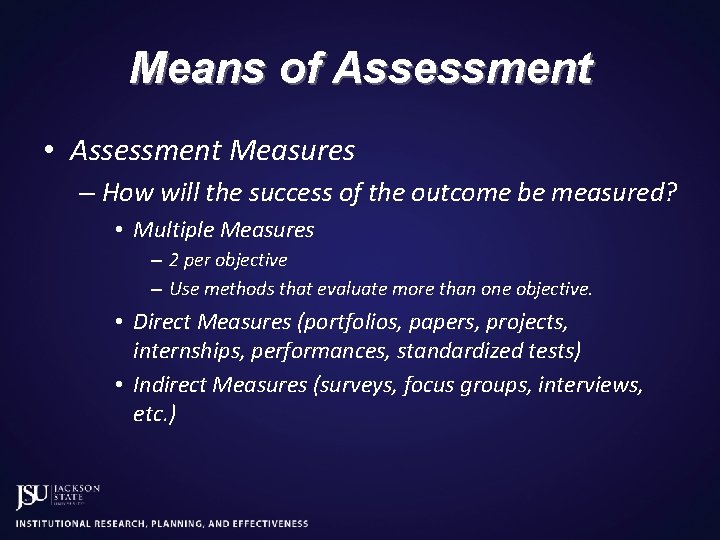 Means of Assessment • Assessment Measures – How will the success of the outcome