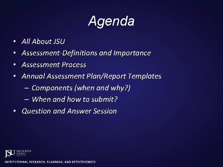 Agenda All About JSU Assessment-Definitions and Importance Assessment Process Annual Assessment Plan/Report Templates –