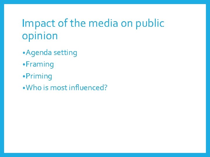 Impact of the media on public opinion • Agenda setting • Framing • Priming