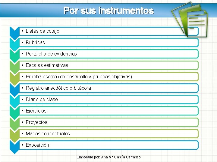 Por sus instrumentos • Listas de cotejo • Rúbricas • Portafolio de evidencias • Por sus instrumentos • Listas de cotejo • Rúbricas • Portafolio de evidencias •
