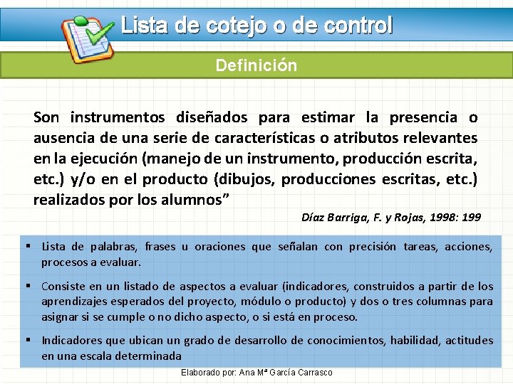 Lista de cotejo o de control Definición Son instrumentos diseñados para estimar la presencia Lista de cotejo o de control Definición Son instrumentos diseñados para estimar la presencia