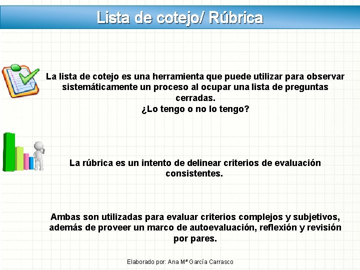 Lista de cotejo/ Rúbrica La lista de cotejo es una herramienta que puede utilizar Lista de cotejo/ Rúbrica La lista de cotejo es una herramienta que puede utilizar