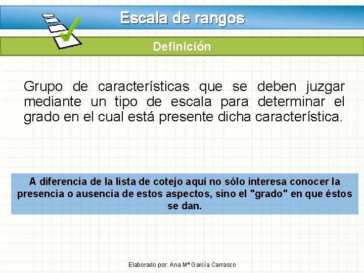Escala de rangos Definición Grupo de características que se deben juzgar mediante un tipo Escala de rangos Definición Grupo de características que se deben juzgar mediante un tipo