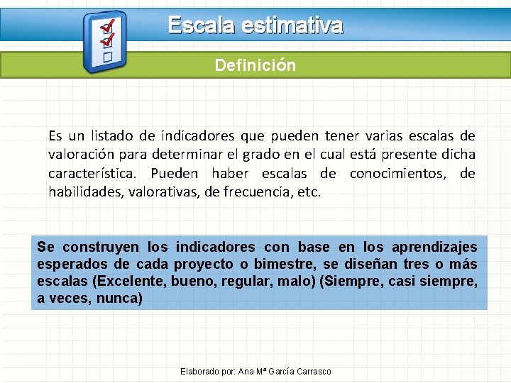 Escala estimativa Definición Es un listado de indicadores que pueden tener varias escalas de Escala estimativa Definición Es un listado de indicadores que pueden tener varias escalas de