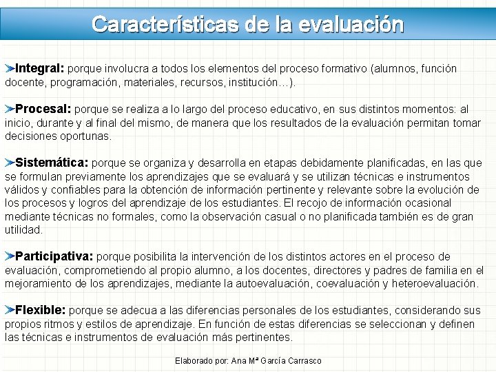 Características de la evaluación Integral: porque involucra a todos los elementos del proceso formativo Características de la evaluación Integral: porque involucra a todos los elementos del proceso formativo
