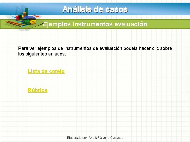 Análisis de casos Ejemplos instrumentos evaluación Para ver ejemplos de instrumentos de evaluación podéis Análisis de casos Ejemplos instrumentos evaluación Para ver ejemplos de instrumentos de evaluación podéis