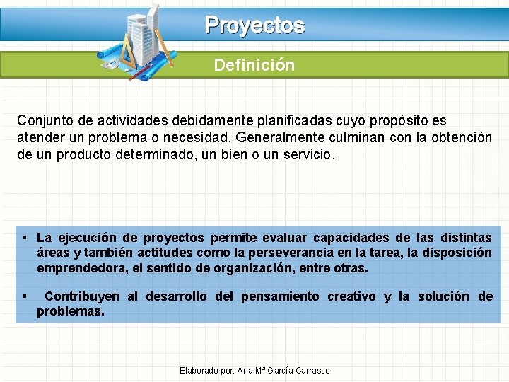 Proyectos Definición Conjunto de actividades debidamente planificadas cuyo propósito es atender un problema o Proyectos Definición Conjunto de actividades debidamente planificadas cuyo propósito es atender un problema o