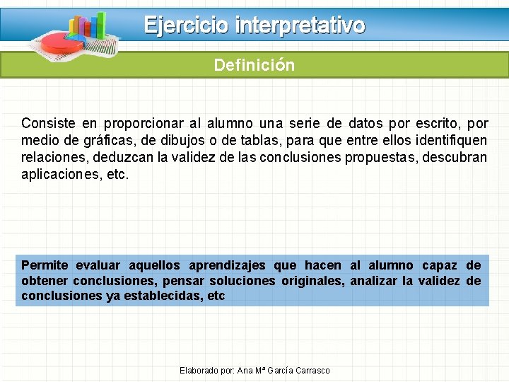 Ejercicio interpretativo Definición Consiste en proporcionar al alumno una serie de datos por escrito, Ejercicio interpretativo Definición Consiste en proporcionar al alumno una serie de datos por escrito,