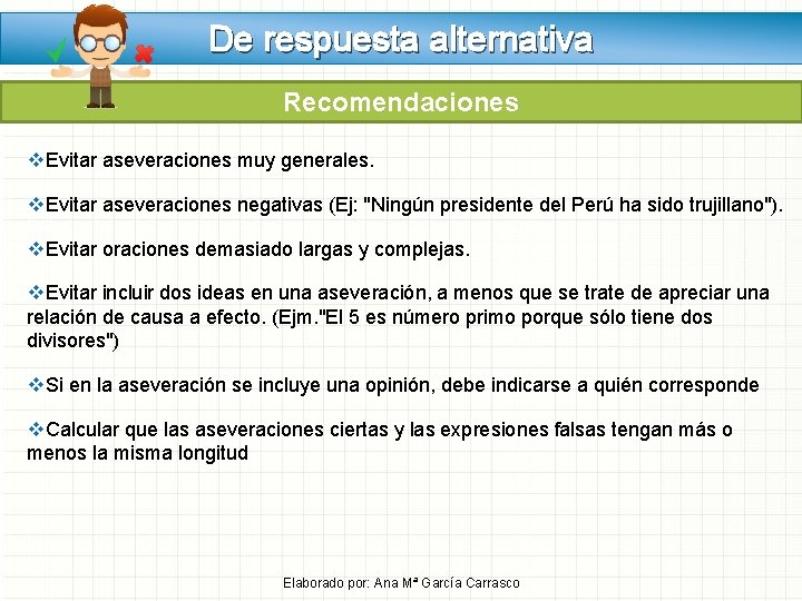 De respuesta alternativa Recomendaciones v. Evitar aseveraciones muy generales. v. Evitar aseveraciones negativas (Ej: De respuesta alternativa Recomendaciones v. Evitar aseveraciones muy generales. v. Evitar aseveraciones negativas (Ej: